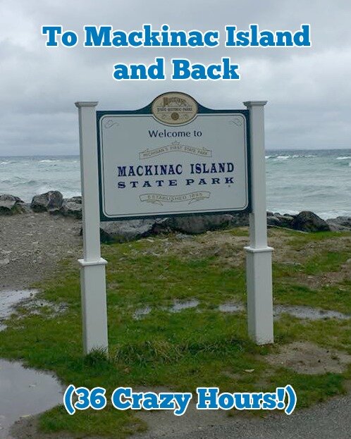 To Mackinac Island and Back (36 Crazy Hours!)